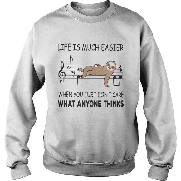 Tops - Sloth Life Is Much Easier When You Just Dont Care What Anyone Thinks Sweatshirt